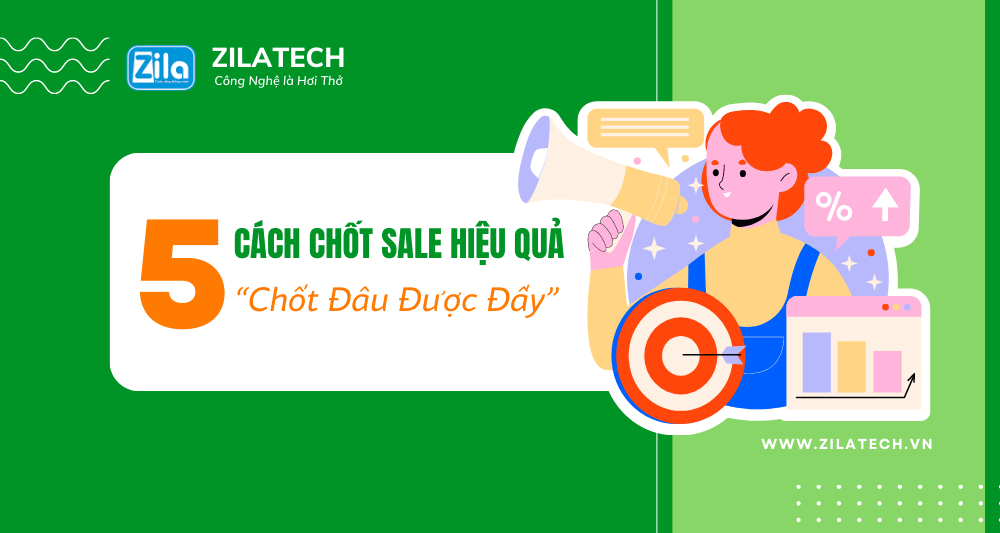 5 Cách Chốt Sale Hiệu Quả Đỉnh Cao “Chốt Đâu Được Đấy”